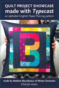 B Alphabet Modern Quilted Pillow made by Mathew, Mister Domestic. Fabric: Matchmade by Art Gallery Fabrics and Typecast EPP pattern designed by Whole Circle Studio