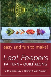 Looking for a fun, nature-themed quilting project?Join Leah Day and Sheri Cifaldi-Morrill of Whole Circle Studio in this easy fall quilt along. Leaf Peepers is the perfect table runner or wall hanging for Thanksgiving. Join us as we give tips and tutorials as we make these quilt blocks together!