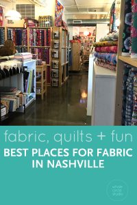 The best places to get fabric, quilting materials, supplies in Nashville. Plus, museum and shopping recommendations!