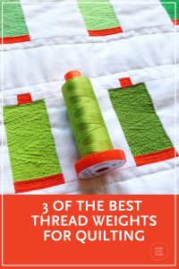 3 of the best thread weights for sewing and quilting. Check out projects and information about using 50 weight, 40 weight and 80 weight Aurifil cotton thread in your quilts.
