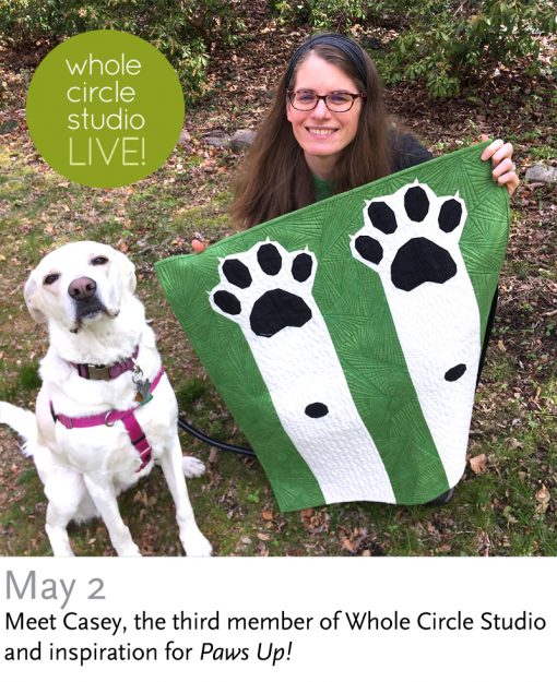 Welcome to Whole Circle Studio LIVE! Join us every Saturday at noon ET as we chat about what's happening in the Studio, give Studio updates, quilting tips, and chat about awesome things. This week we introduce you to the third member of the Studio and our family, Casey—our adorable yellow lab mix and the inspiration behind my Paws Up! quilt pattern. See photos of Paws Up! and get the quilt pattern.