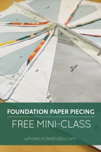 Learn how to Foundation Paper Piece (FPP) a quilt top with this video tutorial / mini-class. Great for beginner quilters and those who have been challenged with paper piecing quilts in the past. Video at blog.wholecirclestudio.com