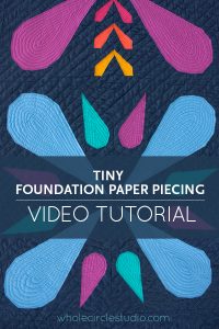 A video tutorial for tips and tricks for tiny foundation paper piecing (FPP) when making and piecing your quilt tops. Learn more at blog.wholecirclestudio.com