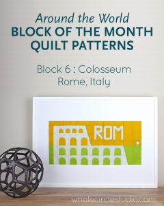 Around the World travel themed block of the month program. Make these blocks / mini quilts that celebrate architecture from around the world. Block 6 features the Colosseum in Rome, Italy. Foundation paper pieced (FPP) quilt sew along. Available at wholecirclestudio.com